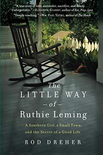 The Little Way of Ruthie Leming: A Southern Girl, a Small Town, and the Secret of a Good Life