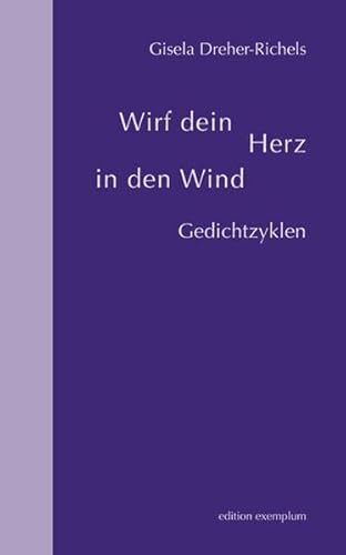 Wirf dein Herz in den Wind: Gedichtzyklen (Edition Exemplum)