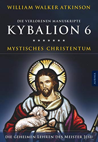 Kybalion 6 - Mystisches Christentum: Die geheimen Lehren des Meister Jesu von Aurinia Verlag