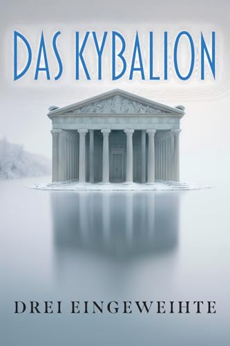 DAS KYBALION: Studium der hermetischen Philosophie des alten Ägyptens und Griechenlands