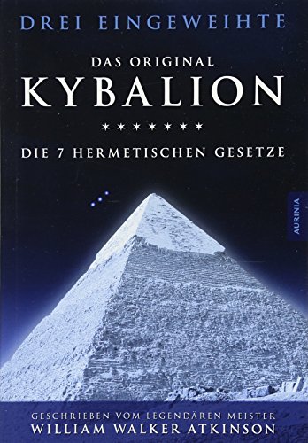 Kybalion - Die 7 hermetischen Gesetze: Das Original von Aurinia Verlag