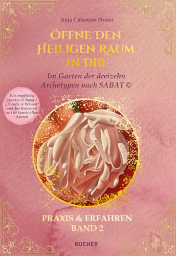 ÖFFNE DEN HEILIGEN RAUM IN DIR: Eine Reise zu den dreizehn Archetypen nach SABAT © PRAXIS UND ERFAHREN BAND 2 (ÖFFNE DEN HEILIGEN RAUM IN DIR: Eine ... Archetypen nach SABAT © THEORIE & WISSEN) von Bucher Verlag GmbH