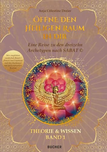 ÖFFNE DEN HEILIGEN RAUM IN DIR: Eine Reise zu den dreizehn Archetypen nach SABAT © THEORIE & WISSEN / Eine Reise zu den dreizehn Archetypen nach SABAT ... nach SABAT (c) THEORIE & WISSEN BAND 1