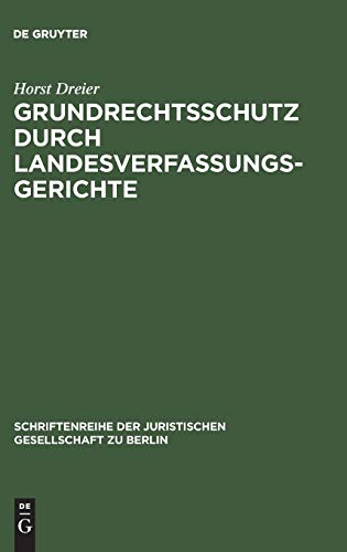 Grundrechtsschutz durch Landesverfassungsgerichte: Vortrag gehalten vor der Juristischen Gesellschaft zu Berlin am 8. September 1999 (Schriftenreihe ... Gesellschaft zu Berlin, 163, Band 163)