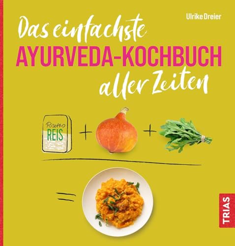 Das einfachste Ayurveda-Kochbuch aller Zeiten (Die einfachsten aller Zeiten)