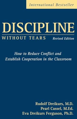 Discipline Without Tears: How to Reduce Conflict and Establish Cooperation in the Classroom, Revised Edition: How to Reduce Conflict and Establish Cooperation in the Classroom von Wiley