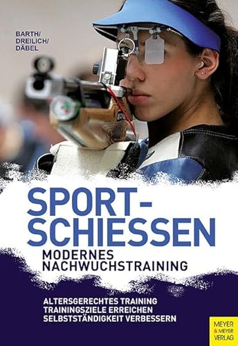 Sportschießen - Modernes Nachwuchstraining von Meyer & Meyer