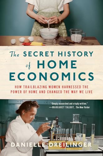 The Secret History of Home Economics: How Trailblazing Women Harnessed the Power of Home and Changed the Way We Live von W. W. Norton & Company