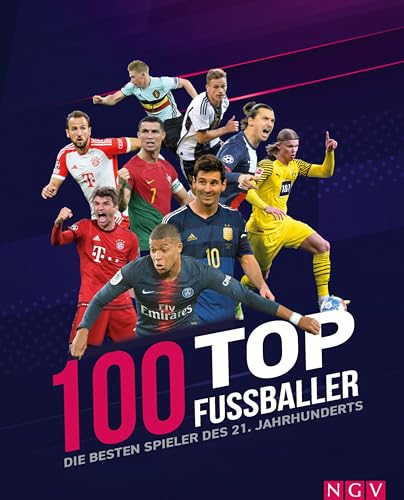 100 Top-Fußballer - Die besten Spieler des 21. Jahrhunderts: Mit den Fußball-Helden der EM 2024 100 Top-Fußballer - Die besten Spieler des 21. Jahrhunderts: Mit den Fußball-Helden der EM 2024