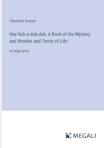 Hey Rub-a-dub-dub; A Book of the Mystery and Wonder and Terror of Life: in large print von Megali Verlag