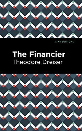 The Financier (Mint Editions (Literary Fiction)) von Mint Editions