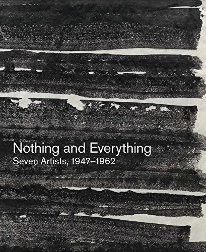 Nothing and Everything: Seven Artists, 1947 1962: Louise Bourgeois, John Cage, Morton Feldman, Philip Guston, Franz Kline, Joan Mitchell, David Smith von Hauser & Wirth Publishers