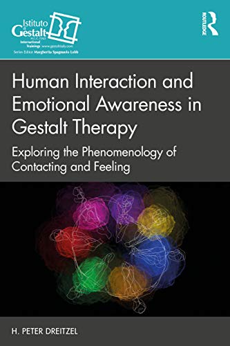 Human Interaction and Emotional Awareness in Gestalt Therapy: Exploring the Phenomenology of Contacting and Feeling (Gestalt Therapy Book)