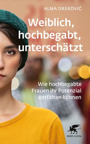 Weiblich, hochbegabt, unterschätzt: Wie hochbegabte Frauen ihr Potenzial entfalten können von Klett-Cotta