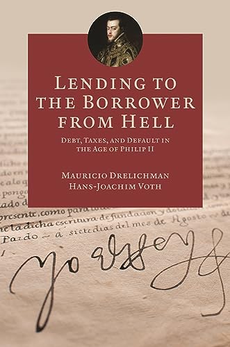 Lending to the Borrower from Hell: Debt, Taxes, and Default in the Age of Philip II (The Princeton Economic History of the Western World) von Princeton University Press