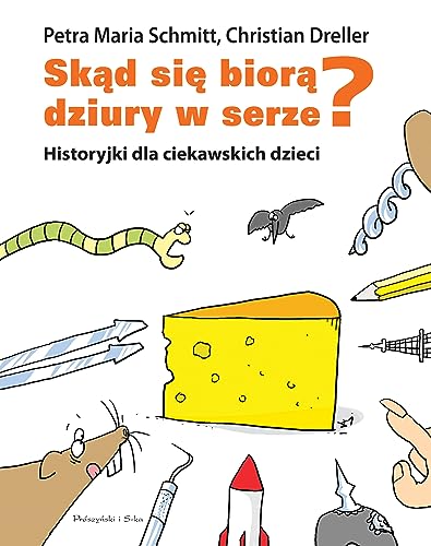 Skąd się biorą dziury w serze? Historyjki dla ciekawskich dzieci von Prószyński Media