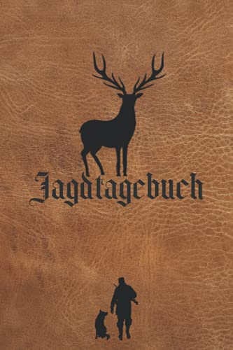 Jagdtagebuch: Perfekt für Jäger, Jagdpächter & Sportschützen - Die perfekte Geschenkidee für Jäger und Sportschützen - Leder Optik von Independently published