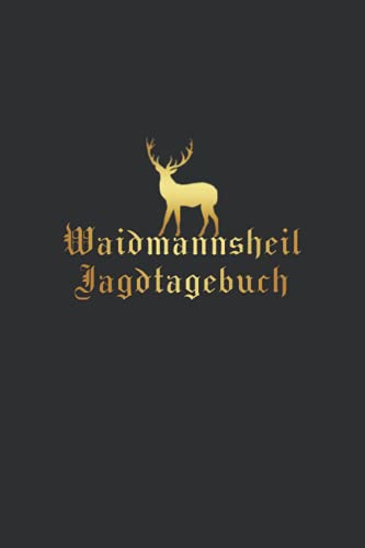 Waidmannsheil - Jagdtagebuch: Handliches Schussbuch für Jagdaufzeichnungen - Die perfekte Geschenkidee für Jäger und Sportschützen.