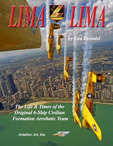 Lima Lima: The Life And Times Of The First Civilian 6-Ship Formation Aerobatic Team von Independently published