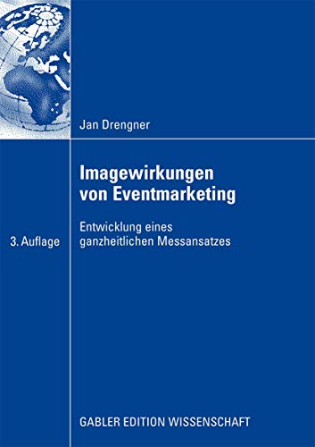 Imagewirkungen von Eventmarketing: Entwicklung eines ganzheitlichen Messansatzes von Gabler Verlag