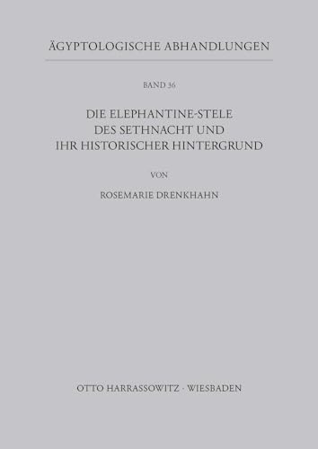 Die Elephantine-Stele des Sethnacht und ihr historischer Hintergrund (Ägyptologische Abhandlungen, Band 36)