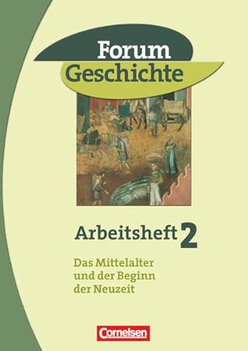 Forum Geschichte, Allgemeine Ausgabe, Bd.2, Das Mittelalter und der Beginn der Neuzeit: Das Mittelalter und der Beginn der Neuzeit - Arbeitsheft von Cornelsen Verlag