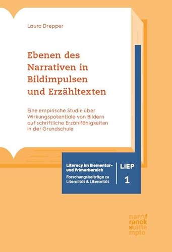 Ebenen des Narrativen in Bildimpulsen und Erzähltexten: Eine empirische Studie über Wirkungspotentiale von Bildern auf schriftliche Erzählfähigkeiten ... zu Literalität und Literarität)