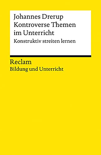 Kontroverse Themen im Unterricht. Konstruktiv streiten lernen. Reclam Bildung und Unterricht: Drerup, Johannes – Streitkultur; Debatten; Demokratie-Erziehung – 14095 (Reclams Universal-Bibliothek) von Reclam Philipp Jun.