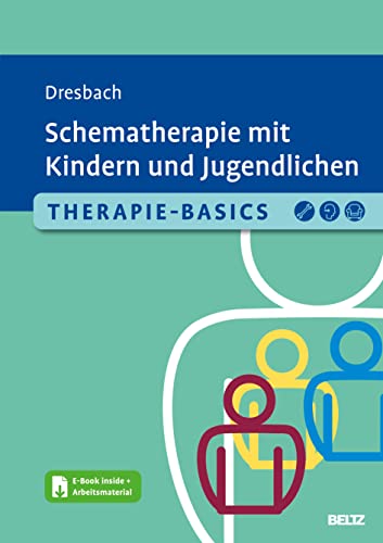 Therapie-Basics Schematherapie mit Kindern und Jugendlichen: Mit E-Book inside und Arbeitsmaterial (Beltz Therapie-Basics) von Beltz