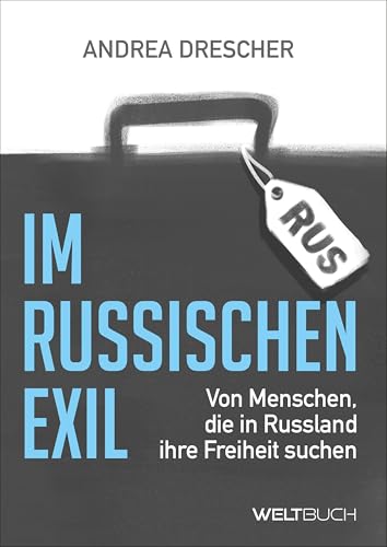 Im Russischen Exil – Von Menschen, die in Russland ihre Freiheit suchen. Im Russischen Exil – Von Menschen, die in Russland ihre Freiheit suchen. von Weltbuch
