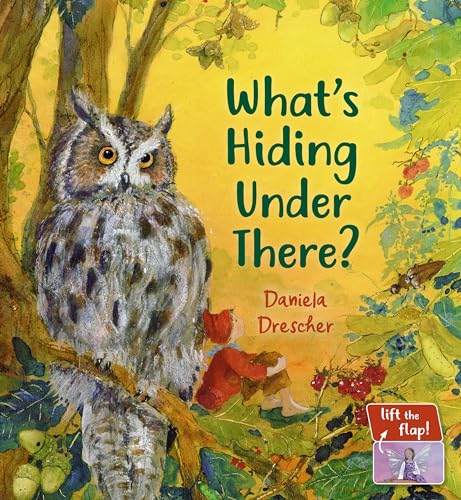What's Hiding Under There?: A Magical Lift-the-flap Book (Daniela Drescher Favorite Characters) What's Hiding Under There?: A Magical Lift-the-flap Book (Daniela Drescher Favorite Characters)