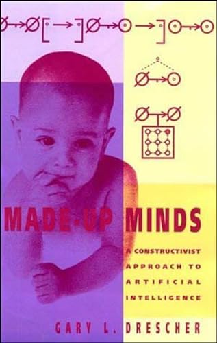 Made-Up Minds: A Constructivist Approach to Artificial Intelligence (Artificial Intelligence Series)