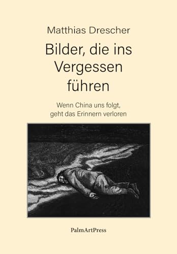 Bilder, die ins Vergessen führen: Wenn China uns folgt, geht das Erinnern verloren Bilder, die ins Vergessen führen: Wenn China uns folgt, geht das Erinnern verloren