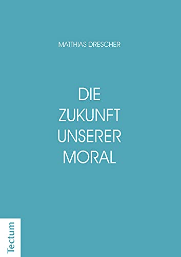 Die Zukunft unserer Moral: Wie die Nächstenliebe entstanden ist und wieso sie den Glauben überlebt