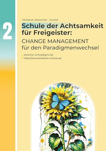 Change Management für den Paradigmenwechsel: Schule der Achtsamkeit für Freigeister Change Management für den Paradigmenwechsel: Schule der Achtsamkeit für Freigeister von Der Erzählverlag