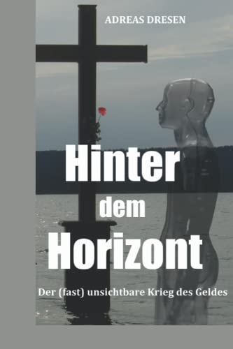 Hinter dem Horizont - Der (fast) unsichtbare Krieg des Geldes von Independently published