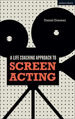 A Life-coaching Approach to Screen Acting von Methuen Drama