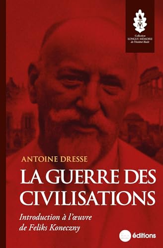La Guerre des civilisations: Introduction à l'oeuvre de Feliks Koneczny von NOUVELLE LIBRAI