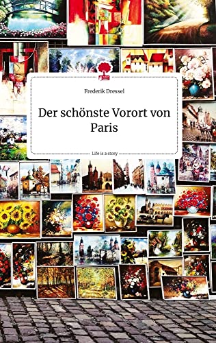 Der schönste Vorort von Paris. Life is a Story - story.one von story.one publishing