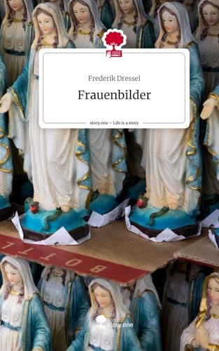 Frauenbilder. Life is a Story - story.one von story.one publishing