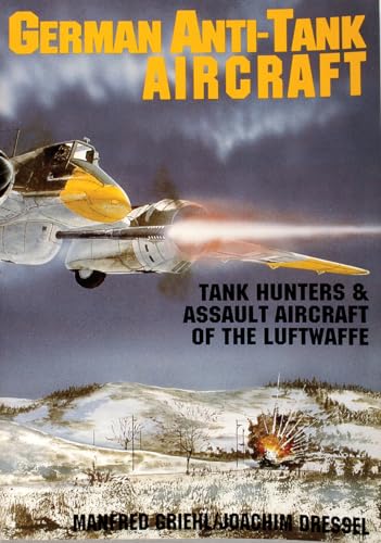 German Anti-Tank Aircraft: Tank Hunters & Assault Aircraft of the Luftwaffe