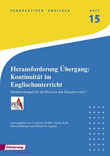 Herausforderung Übergang: Kontinuität im Englischunterricht: Handreichungen für die Praxis in Klassen 4 und 5 Heft 15 (Perspektiven Englisch)