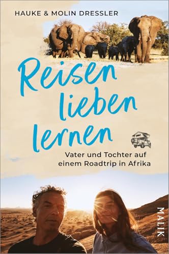Reisen lieben lernen: Vater und Tochter auf einem Roadtrip in Afrika | 10.000 Kilometer im Pick-up durch Südafrika, Mosambik, Simbabwe, Sambia und Namibia von Malik