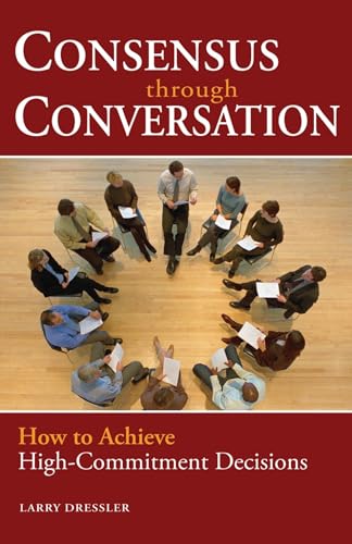 Consensus Through Conversations: How to Achieve High-Commitment Decisions