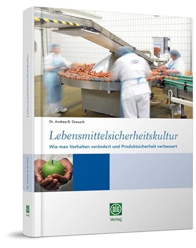 Lebensmittelsicherheitskultur: Wie man Verhalten verändert und Produktsicherheit verbessert von DLG-Verlag