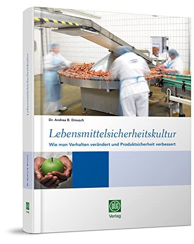 Lebensmittelsicherheitskultur: Wie man Verhalten verändert und Produktsicherheit verbessert von DLG-Verlag