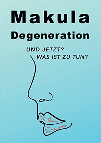 Makuladegeneration: Und jetzt? Was ist zu tun? (SELBST BEHANDELN) von Books on Demand GmbH