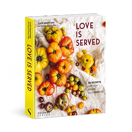 Love is served: 116 Rezepte aus dem Süden Kaliforniens. von Sieveking Verlag