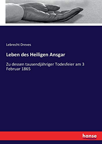 Leben des Heiligen Ansgar: Zu dessen tausendjähriger Todesfeier am 3 Februar 1865