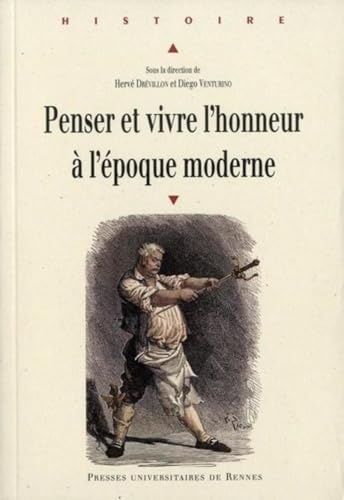 PENSER ET VIVRE L HONNEUR: Actes du colloque organisé à Metz par le CRULH (Centre Régional Universitaire Lorrain d'Histoire) du 20 au 22 novembre 2008 von PU RENNES